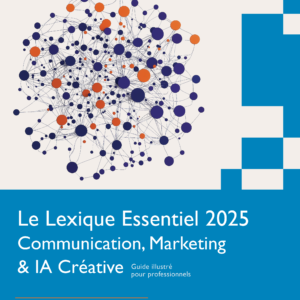 Le Lexique Essentiel 2025 Communication, Marketing  & IA Créative